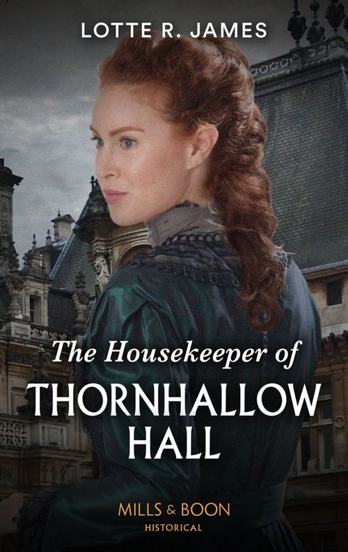 The Housekeeper Of Thornhallow Hall (Gentlemen of Mystery, Book 1) (Mills & Boon Historical) by Lotte R. James (9780008912918)