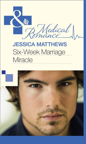 Six-Week Marriage Miracle (Mills & Boon Medical) by Jessica Matthews