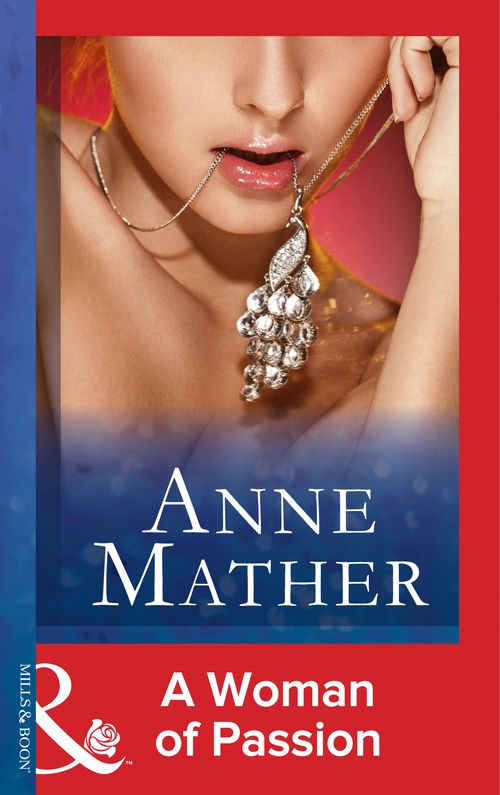 A Woman Of Passion (The Anne Mather Collection) (Mills & Boon Vintage 90s Modern): First edition by Anne Mather (9781408986042)