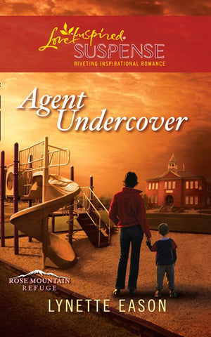 Agent Undercover (Rose Mountain Refuge, Book 1) (Mills & Boon Love Inspired Suspense) by Lynette Eason