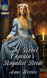 The Rebel Captain's Royalist Bride (Mills & Boon Historical) by Anne Herries