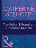 The Italian Billionaire's Christmas Miracle (Expecting!, Book 43) (Mills & Boon Modern): First edition by Catherine Spencer (9781408967836)