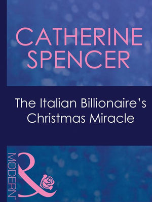 The Italian Billionaire's Christmas Miracle (Expecting!, Book 43) (Mills & Boon Modern): First edition by Catherine Spencer (9781408967836)