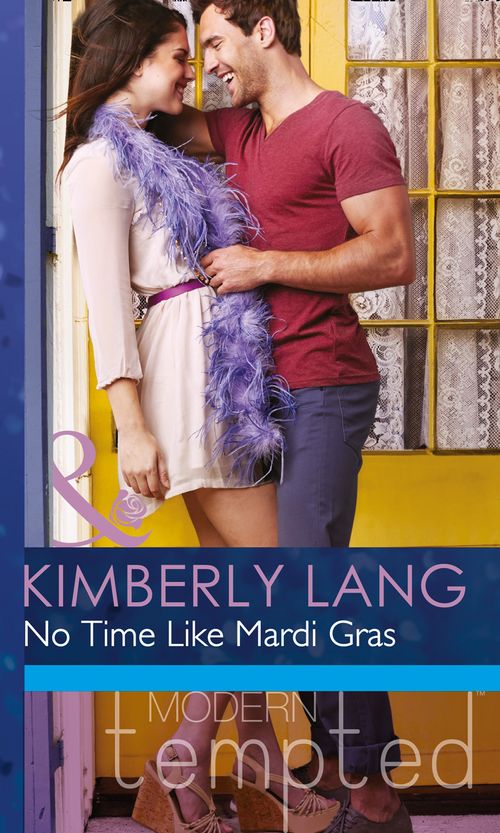No Time like Mardi Gras (One Night in New Orleans, Book 1) (Mills & Boon Modern Tempted): First edition by Kimberly Lang (9781472017512)