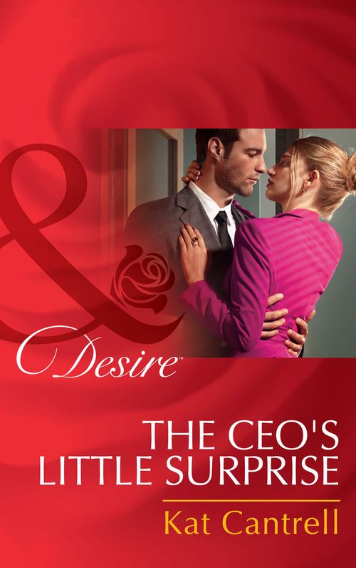 The Ceo's Little Surprise (Love and Lipstick, Book 1) (Mills & Boon Desire) by Kat Cantrell
