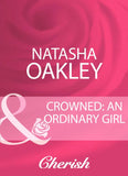 Crowned: An Ordinary Girl (By Royal Appointment, Book 3) (Mills & Boon Cherish): First edition by Natasha Oakley (9781408959923)