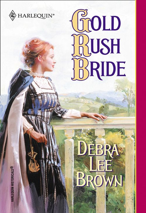 Gold Rush Bride (Mills & Boon Historical): First edition by Debra Lee Brown (9781474016681)
