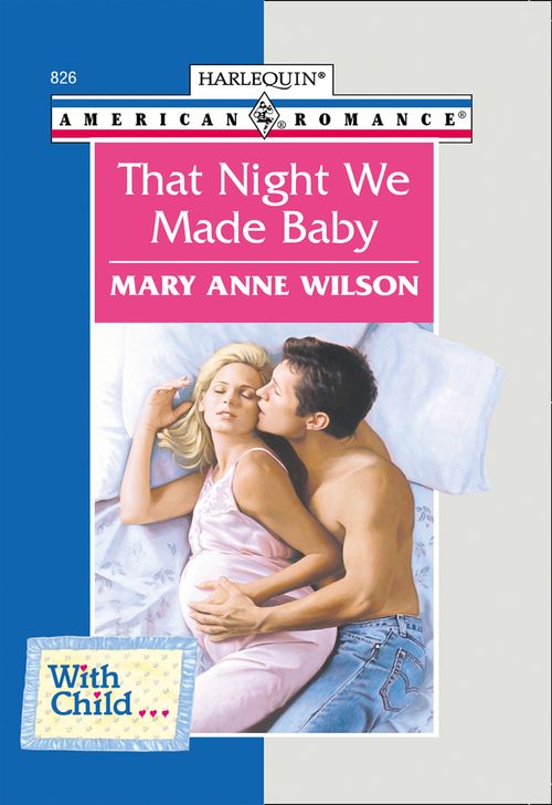 That Night We Made Baby (Mills & Boon American Romance): First edition by Mary Anne Wilson (9781474021463)