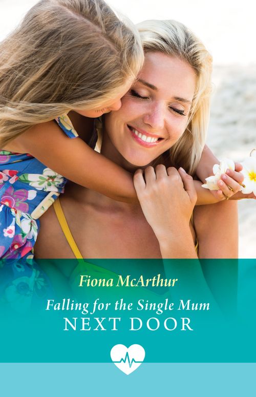 Falling For The Single Mum Next Door (Mills & Boon Medical) by Fiona McArthur