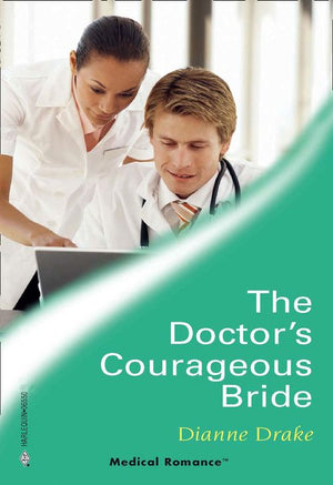 The Doctor's Courageous Bride (Mills & Boon Medical): First edition (9781474019118)