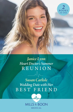 Heart Doctor's Summer Reunion / Wedding Date With Her Best Friend: Heart Doctor's Summer Reunion / Wedding Date with Her Best Friend (Atlanta Children's Hospital) (Mills & Boon Medical) by Janice Lynn and Susan Carlisle (9780263306163)