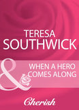 When A Hero Comes Along (Mills & Boon Cherish) by Teresa Southwick