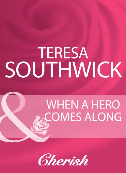 When A Hero Comes Along (Mills & Boon Cherish) by Teresa Southwick