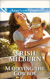 Marrying The Cowboy (Blue Falls, Texas, Book 3) (Mills & Boon American Romance) by Trish Milburn