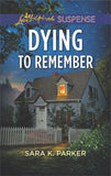 Dying To Remember (Mills & Boon Love Inspired Suspense) by Sara K. Parker