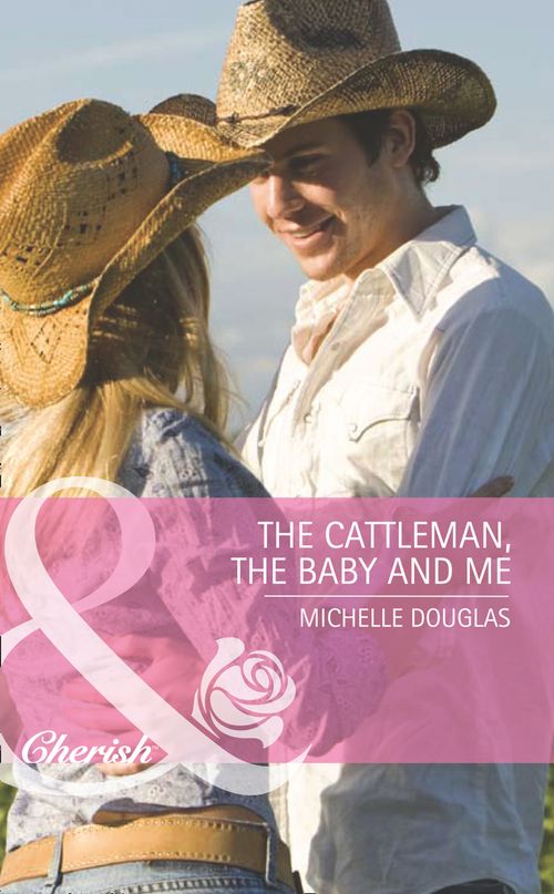 The Cattleman, The Baby and Me (Outback Baby Tales, Book 2) (Mills & Boon Romance) by Michelle Douglas