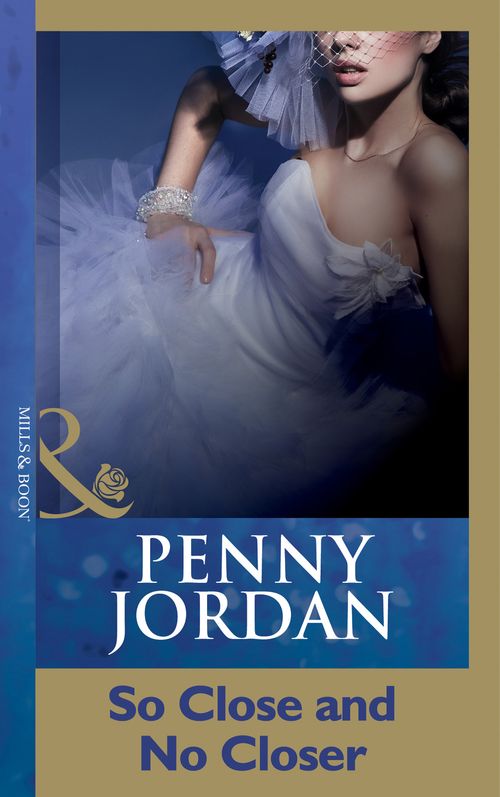 So Close And No Closer (Mills & Boon Modern): First edition by Penny Jordan (9781408998267)