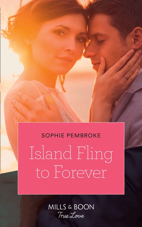 Island Fling To Forever (Wedding Island, Book 2) (Mills & Boon True Love) by Sophie Pembroke