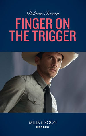 Finger On The Trigger (The Lawmen of McCall Canyon, Book 2) (Mills & Boon Heroes) by Delores Fossen (9781474079259)