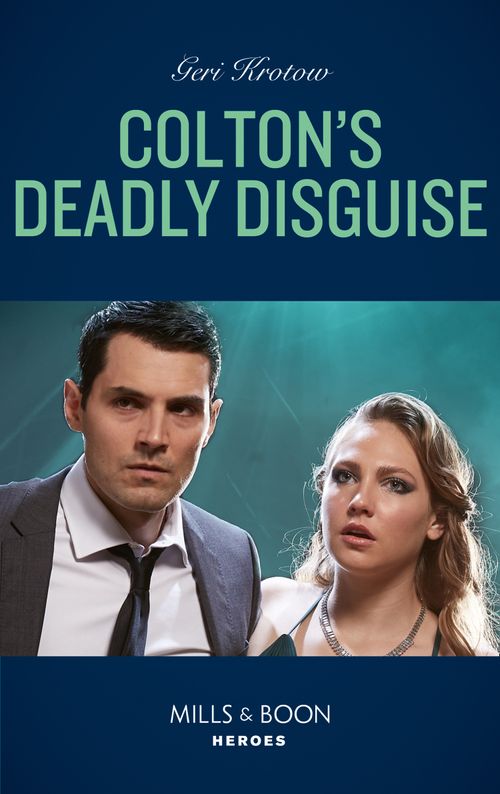 Colton's Deadly Disguise (The Coltons of Mustang Valley, Book 7) (Mills & Boon Heroes) by Geri Krotow