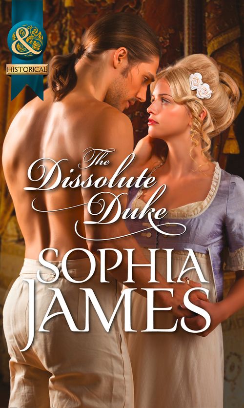 The Dissolute Duke (Mills & Boon Historical): First edition by Sophia James (9781472003713)