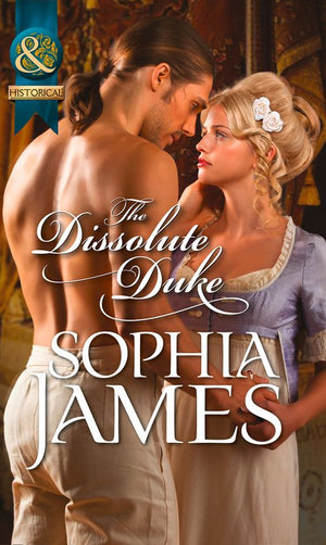 The Dissolute Duke (Mills & Boon Historical): First edition by Sophia James (9781472003713)