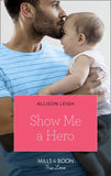 Show Me A Hero (Mills & Boon True Love) by Allison Leigh