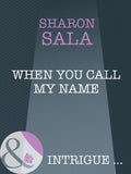 When You Call My Name (Mills & Boon Intrigue) by Sharon Sala