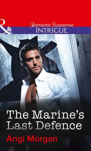 The Marine's Last Defence (Mills & Boon Intrigue): First edition (9781472049957)
