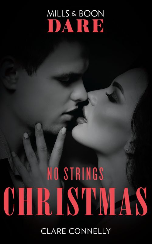 No Strings Christmas (A Billion-Dollar Singapore Christmas, Book 2) (Mills & Boon Dare) by Clare Connelly
