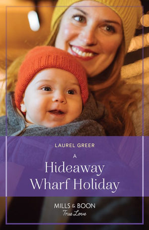 A Hideaway Wharf Holiday (Love at Hideaway Wharf, Book 2) (Mills & Boon True Love) by Laurel Greer