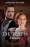 Playing The Duke's Fiancée (Dollar Duchesses, Book 2) (Mills & Boon Historical) by Amanda McCabe (9780008912871)