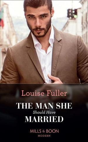 The Man She Should Have Married (Mills & Boon Modern) by Louise Fuller