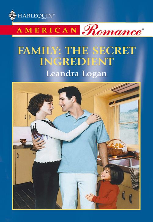 Family: The Secret Ingredient (Mills & Boon American Romance): First edition by Leandra Logan (9781474020657)