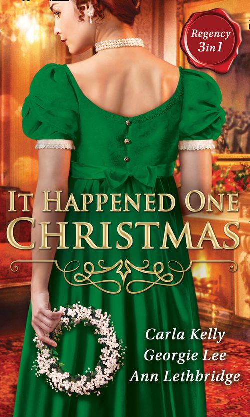 It Happened One Christmas: Christmas Eve Proposal / The Viscount's Christmas Kiss / Wallflower, Widow...Wife! by Carla Kelly, Georgie Lee and Ann Lethbridge (9781474057684)