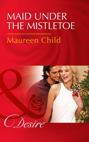 Maid Under The Mistletoe (Mills & Boon Desire) by Maureen Child