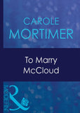 To Marry Mccloud (Bachelor Cousins, Book 2) (Mills & Boon Modern) by Carole Mortimer