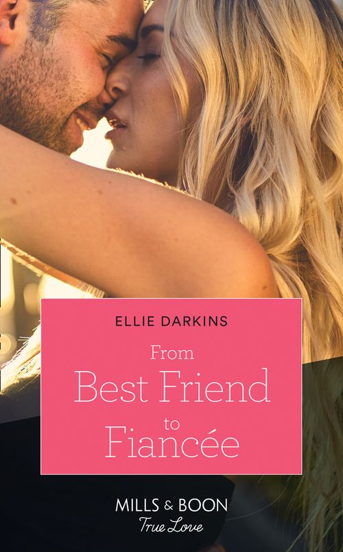 From Best Friend To Fiancée (Mills & Boon True Love) by Ellie Darkins
