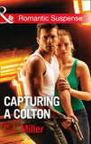 Capturing A Colton (The Coltons of Shadow Creek, Book 6) (Mills & Boon Romantic Suspense) by C.J. Miller