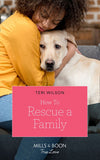 How To Rescue A Family (Furever Yours, Book 2) (Mills & Boon True Love) by Teri Wilson (9781474090735)
