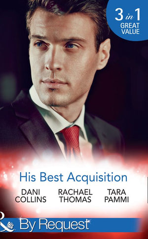 His Best Acquisition: The Russian's Acquisition / A Deal Before the Altar / A Deal with Demakis (Mills & Boon By Request) by Dani Collins, Rachael Thomas and Tara Pammi (9781474062824)