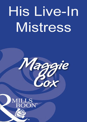 His Live-In Mistress (Mills & Boon Modern): First edition by Maggie Cox (9781408931158)