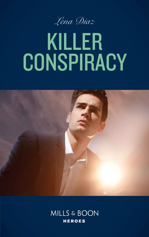Killer Conspiracy (The Justice Seekers, Book 3) (Mills & Boon Heroes) by Lena Diaz (9780008912086)