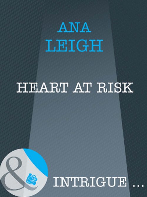 Heart At Risk (Bishop's Heroes, Book 3) (Mills & Boon Intrigue) by Ana Leigh