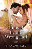 Ruined By The Wrong Earl (Daughters of Scandal, Book 1) (Mills & Boon Historical) by Tina Gabrielle (9780263418958)