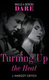 Turning Up The Heat (Miami Heat, Book 3) (Mills & Boon Dare) by J. Margot Critch (9781474099936)