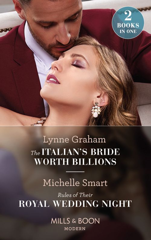 The Italian's Bride Worth Billions / Rules Of Their Royal Wedding Night: The Italian's Bride Worth Billions / Rules of Their Royal Wedding Night (Scandalous Royal Weddings) (Mills & Boon Modern) by Lynne Graham and Michelle Smart