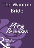 The Wanton Bride (Mills & Boon Historical) by Mary Brendan