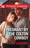 Pregnant By The Colton Cowboy (The Coltons of Shadow Creek, Book 3) (Mills & Boon Romantic Suspense) by Lara Lacombe