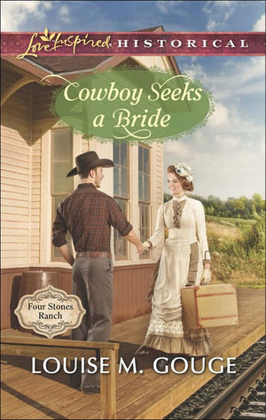 Cowboy Seeks A Bride (Four Stones Ranch, Book 2) (Mills & Boon Love Inspired Historical): First edition by Louise M. Gouge (9781474013727)